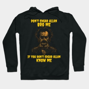 Don’t Edgar Allan bro me if you don’t Edgar Allan know me Hoodie